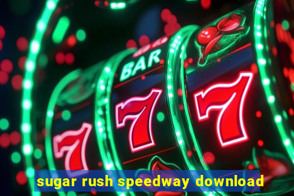 sugar rush speedway download